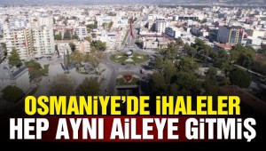 Osmaniye'de ihaleler hep aynı aileye gitmiş