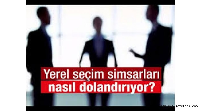 Yerel seçim simsarları nasıl dolandırıyor?