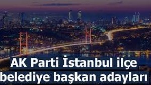AK Parti İstanbul ilçe belediye başkan adayları listesi sızdı