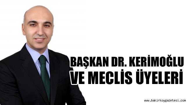 BAŞKAN DR. KERİMOĞLU VE MECLİS ÜYELERİ