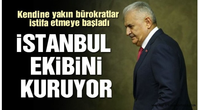 Binali Yıldırım İstanbul ekibini kuruyor!