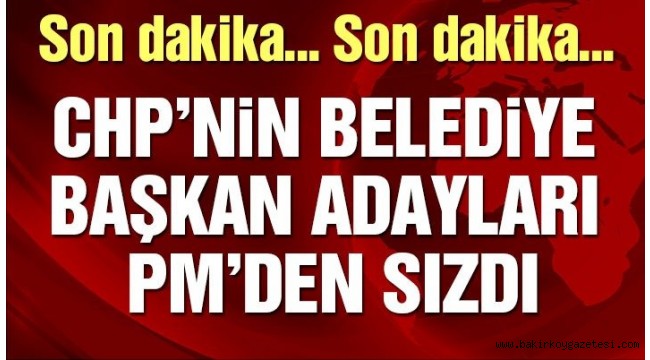 CHP'nin belediye başkan adayları belli oldu