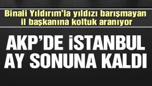 İstanbul ay sonuna kaldı! İl başkanına 'koltuk' aranıyor