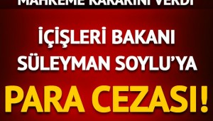 Mahkeme kararını verdi! Süleyman Soylu'ya para cezası