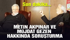 Metin Akpınar ve Müjdat Gezen hakkında soruşturma