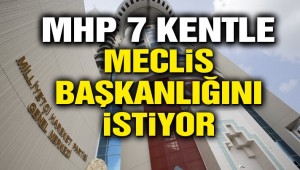 MHP 7 kentle Meclis başkanlığını istiyor