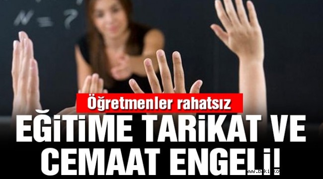 Öğretmenler tarikat ve cemaatlerden rahatsız