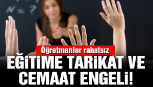 Öğretmenler tarikat ve cemaatlerden rahatsız