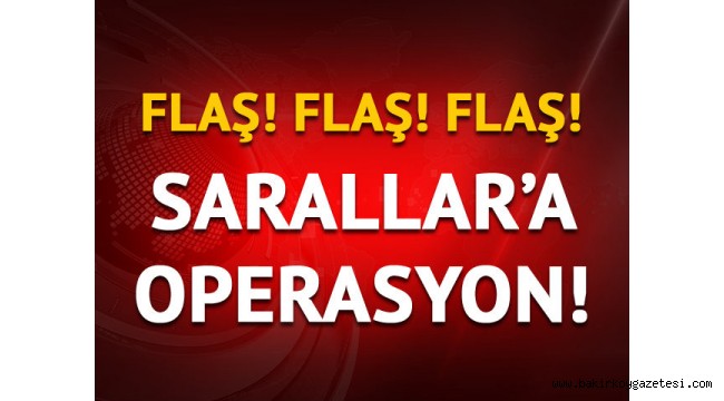 Sarallar organize suç örgütüne operasyon!