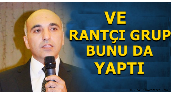 VE RANTÇILAR BUNU DA YAPTI