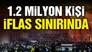 1.2 milyon kişi iflas sınırında