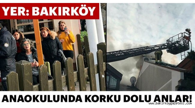 Bakırköy'de villanın çatısı yandı; anaokulunda korku yaşandı