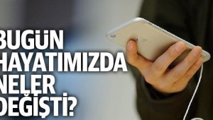 Bugün hayatımızda neler değişti?