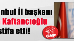 CHP İstanbul İl başkanı Canan Kaftancıoğlu istifa etti!
