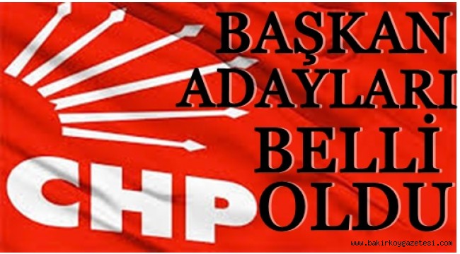 CHP'nin Başkan adayları belli oldu