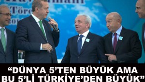 'Dünya 5'ten büyük ama bu 5'li de Türkiye'den büyük'