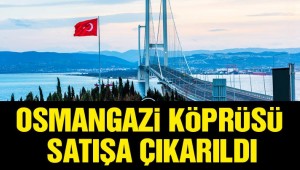Osmangazi Köprüsü'nün satışı gündemde