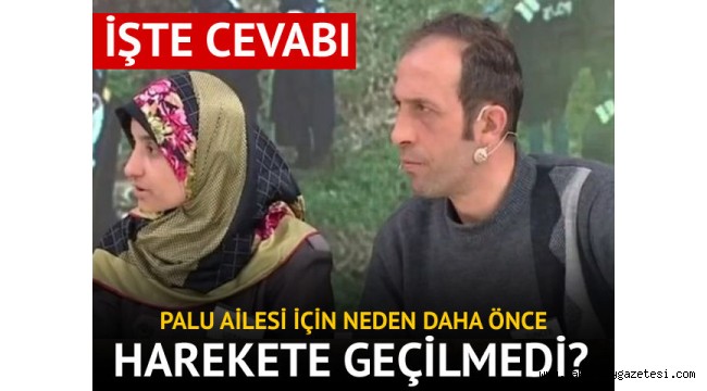 Palu ailesi için neden daha önce harekete geçilmedi?