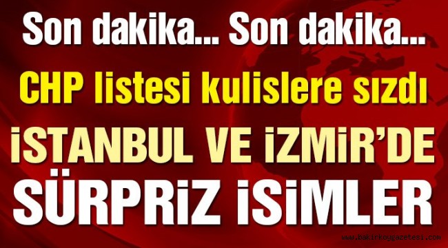 Son dakika… CHP'nin aday listesi kulislere sızdı