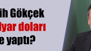 AK Partili Melih Gökçek 1 milyar doları ne yaptı?