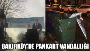 BAKIRKÖY'DE PANKART VANDALLIĞI