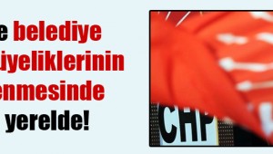 CHP'de belediye meclis üyeliklerinin belirlenmesinde yetki yerelde!