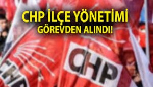 CHP ilçe başkanı ve yönetimi görevden alındı