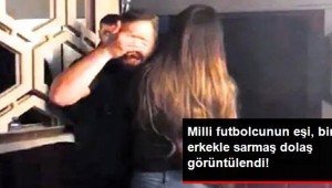 Eski Milli Futbolcu Emre Aşık'ın Eşi, Bir Erkekle Sarmaş Dolaş