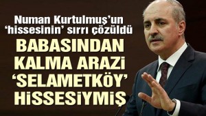 Kurtulmuş'un 'hissesinin sırrı' çözüldü! Selametköy hissesi çıktı