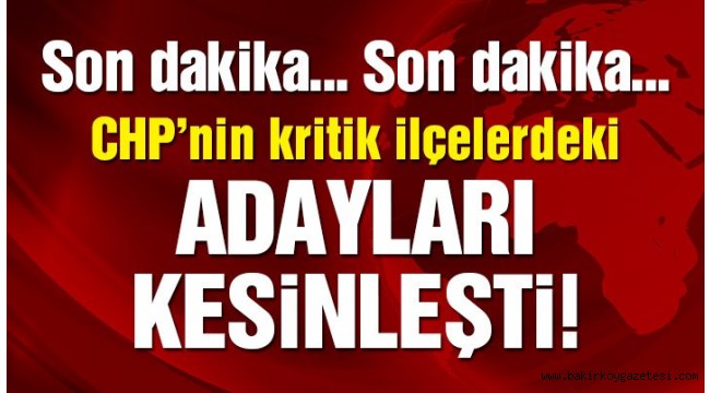 Son dakika… CHP PM'de belediye başkan adayları açıklanıyor