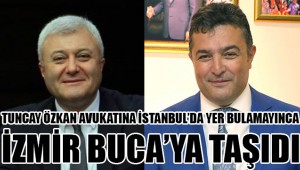 Tuncay Özkan Avukatına İstanbul'da yer bulamayınca Buca'ya taşıdı