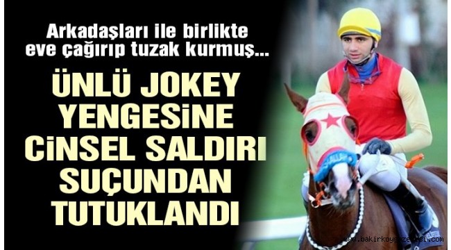 Ünlü jokey Uğur Polat cinsel saldırı suçundan tutuklandı