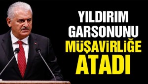 Yıldırım garsonunu müşavirliğe atadı