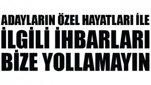 ADAYLARIN ÖZEL HAYATLARI İLE İLGİLİ İHBARLARI BİZE YOLLAMAYIN!