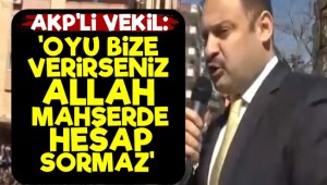 AKP Milletvekili'nden tepki çeken sözler: Allah bize oy verdiğiniz için mahşerde size hesap sormayacak