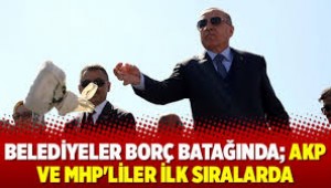 En Çok Borcu Olan Belediyeler AKP 'li
