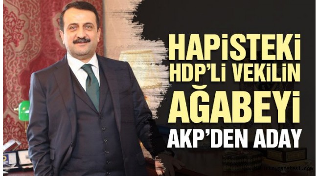 Hapisteki HDP'li vekilin ağabeyi AKP'den aday