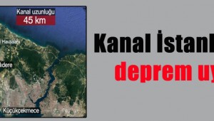 Kanal İstanbul için deprem uyarısı