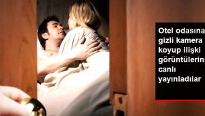 Otelde Odasına Gizli Kamera Koyup Cinsel İlişki Görüntülerini Canlı Yayınladılar