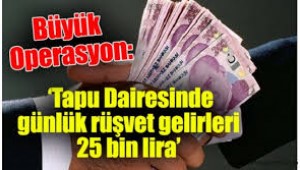 TAPU MÜDÜRLÜĞÜNDE RÜŞVET OPERASYONU