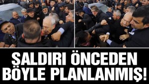 CHP Genel Başkanı Kemal Kılıçdaroğlu'na saldırı önceden böyle planlanmış
