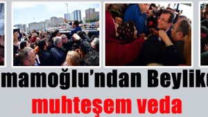CHP'li Ekrem İmamoğlu'ndan Beylikdüzü'ne muhteşem veda