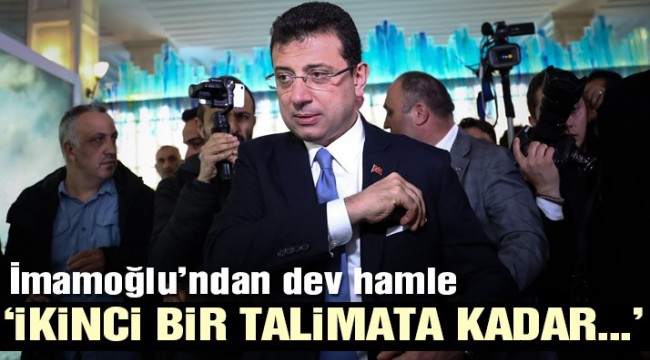 Ekrem İmamoğlu'ndan dev hamle: 'İkinci bir talimata kadar…'
