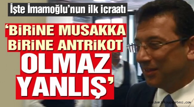 İmamoğlu'ndan ilk icraat: Tabldotu eşitledi!