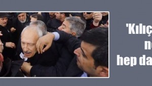 Kılıçdaroğlu neden hep dayak yiyor!'