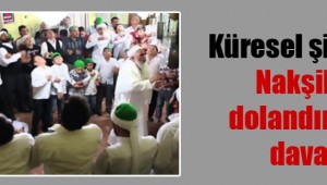 Küresel şirketten Nakşilere dolandırıcılık davası!