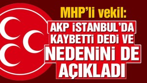 MHP'li vekil: AKP İstanbul'u kaybetti