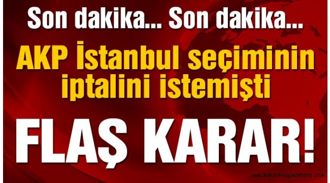 SON DAKİKA | AKP'nin seçim iptali başvurusu reddedildi!