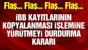 Son dakika… İBB kayıtlarının kopyalanması işlemine yürütmeyi durdurma kararı