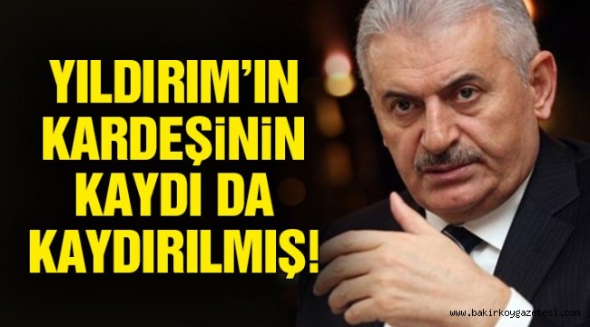 Yıldırım'ın kardeşinin kaydı da kaydırılmış!